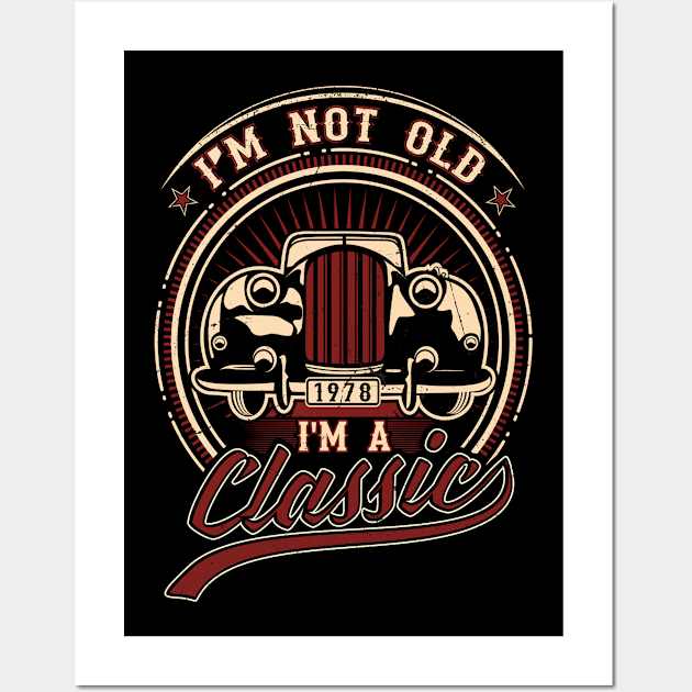 I'm Not Old I'm A Classic Oldtimer 1978 Love Gift Wall Art by SinBle